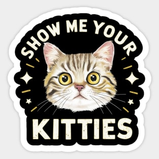 show me your kitties Sticker